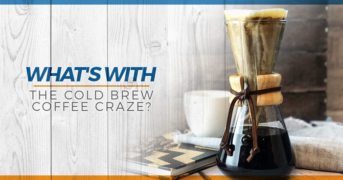 What's With The Cold Brew Coffee Craze?