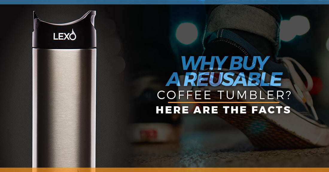 Why Buy A Reusable Coffee Tumbler? Here Are The Facts.